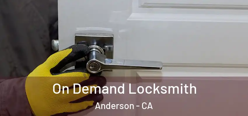  On Demand Locksmith Anderson - CA